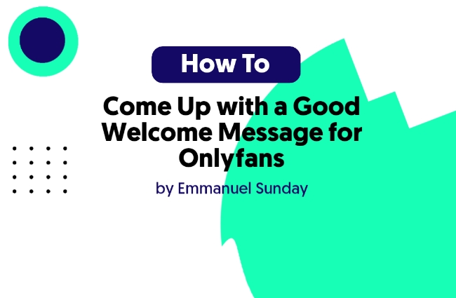 How to Come Up with a Good Welcome Message for Onlyfans (Ideas)