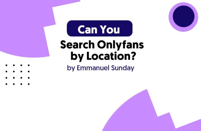 Can You Search Onlyfans by Location? And How? (2022)
