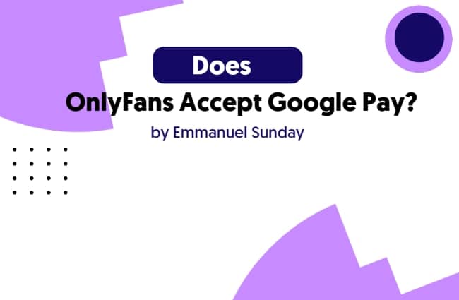 Does Onlyfans Accept Google pay? (Hint: Yes)