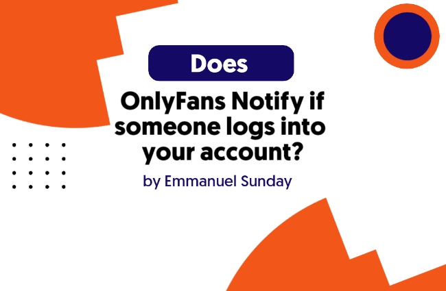 Does Onlyfans notify you if someone logs into your Account?